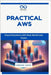 Practical AWS: Cloud Solutions with Real-World Use Cases by Carter, Thompson