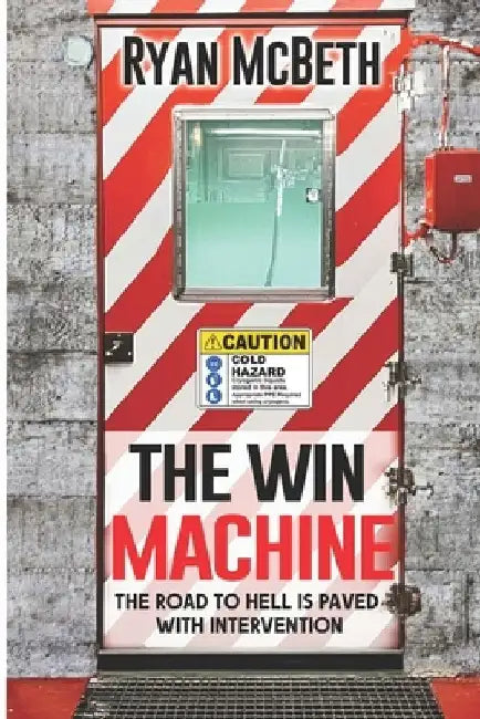 The Win Machine: The Road to Hell is Paved With Intervention by Ryan McBeth