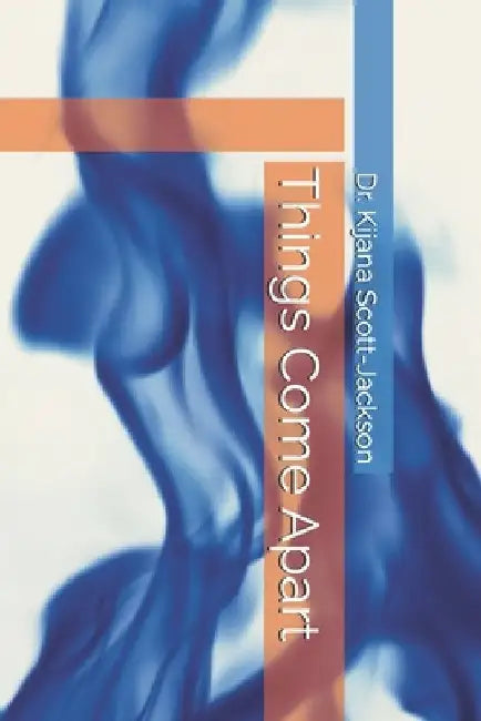 Things Come Apart by Kijana Scott-Jackson