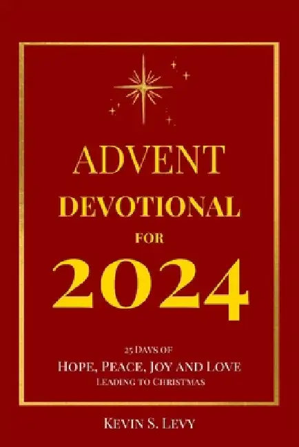 Advent Devotional For 2024 by Kevin S. Levy