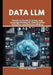 Data LLM: Hands-on Guide to Using Large Language Models for Data Queries, Analytics, and Decision-Making by Charles Sprinter