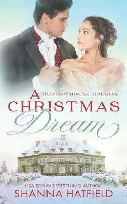 A Christmas Dream: A Wholesome Holiday Romance by Shanna Hatfield