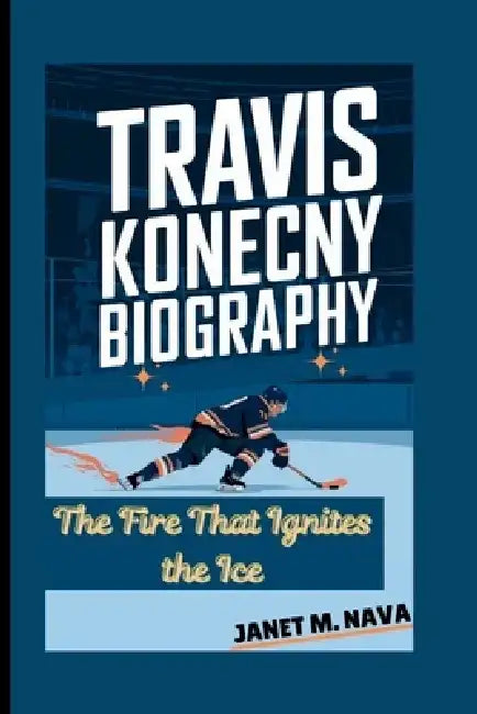 Travis Konecny Biography: The Fire That Ignites the Ice by Janet M. Nava