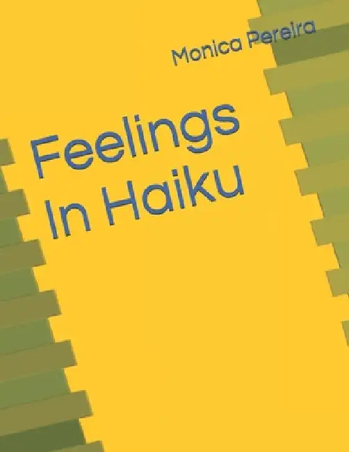 Feelings In Haiku by Monica Pereira
