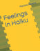 Feelings In Haiku by Monica Pereira