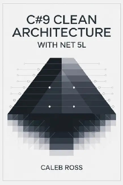 C#9 Clean architecture with .NET 5 by Caleb Ross