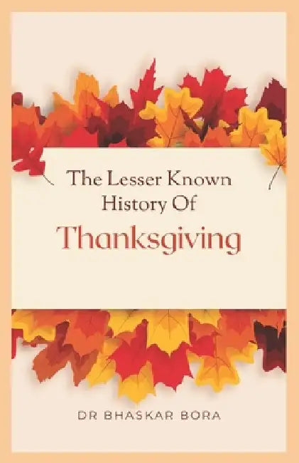 The Lesser Known History of Thanksgiving by Bhaskar Bora