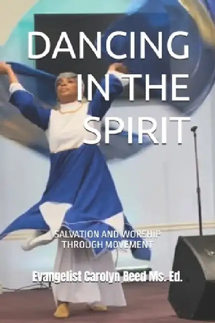 Dancing in the Spirit: Salvation and Worship Through Movement Cls 1 by Carolyn Gantt