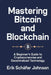 Mastering Bitcoin and Blockchain: A Beginner's Guide to Cryptocurrencies and Decentralized Technology by Erik Schäfer Johnson