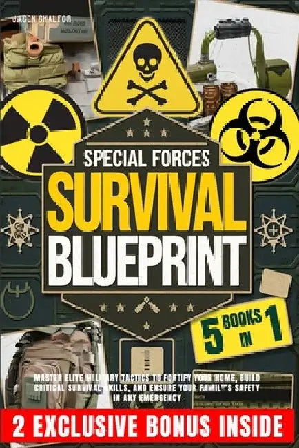 Special Forces Survival Blueprint: Master Elite Military Tactics to Fortify Your Home, Build Critical Survival Skills, and Ensure Your Family's Safety by Jason Shalfor