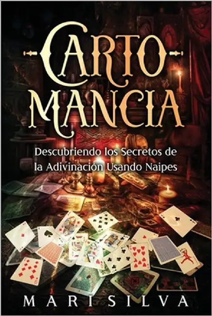 Cartomancia: Descubriendo los secretos de la adivinación usando naipes by Silva, Mari