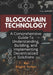 Blockchain Technology: A Comprehensive Guide To Understanding, Building, and Implementing Decentralized Solutions by Elight Yolan