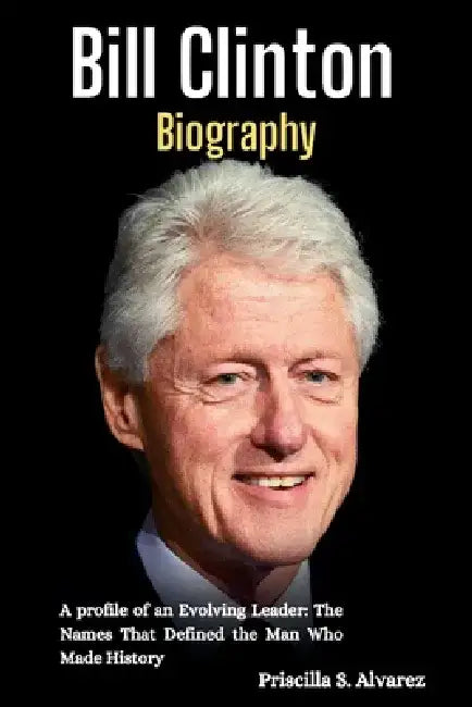 Bill Clinton Biography: A profile of an Evolving Leader: The Names That ...