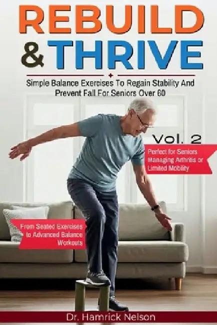 Rebuild & Thrive Vol. 2: Simple Balance Exercises To Regain Stability And Prevent Fall For Seniors Over 60 by Hamrick Nelson