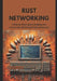Rust Networking: A Step-by-Step Guide to Building Safe, Concurrent, and Efficient Network Services by Jeffrey Muniz