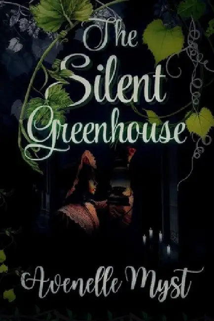 The Silent Greenhouse by Avenelle Myst