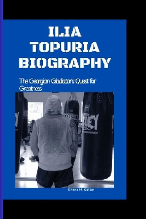 Ilia Topuria Biography: The Georgian Gladiator's Quest for Greatness by Shena M. Cotter