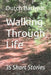 Walking Through Life: 35 Short Stories by Dutch Barhydt
