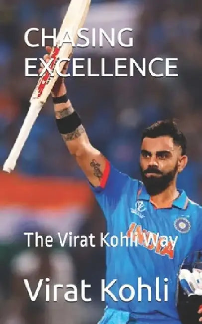 Chasing Excellence: The Virat Kohli Way by Virat Kohli