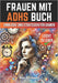 Frauen mit ADHS Buch: Einblicke und Strategien für Damen by Skriuwer Com