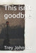 This isn't goodbye by Trey Johnson