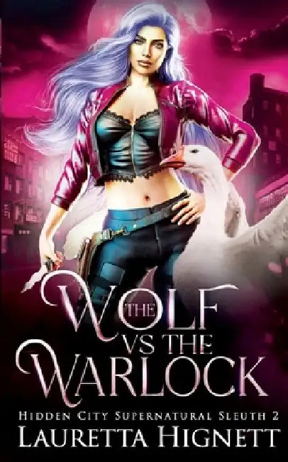 The Wolf Vs The Warlock: The Hidden City Supernatural Sleuth by Lauretta Hignett