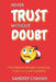 Never Trust Without Doubt: The Interplay Between Doubt and Trust in an Unethical World by Sandeep Chavan