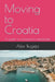 Moving to Croatia: A guide for prospective expatriates by Alex Bugeja