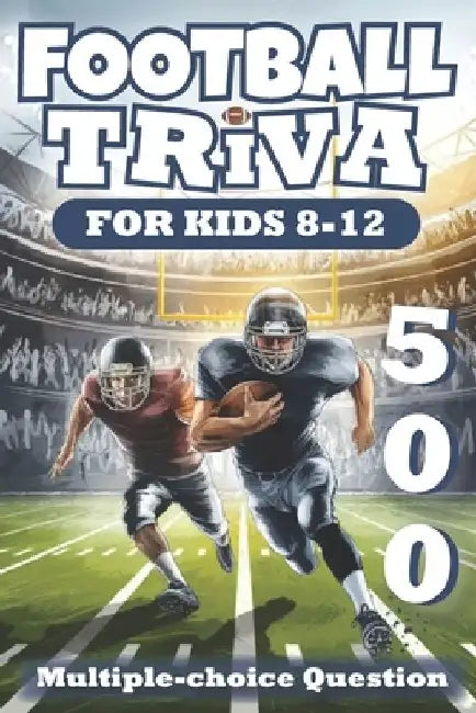 Football Trivia for Kids 8-12: 500 Fun and Challenging Questions About American Football by Curiopals Press