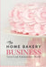 The Home Bakery Business: Turn Your Passion into Profit by Kimberly Renee
