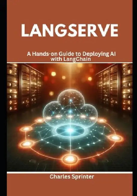 LangServe: A Hands-on Guide to Deploying AI with LangChain by Charles Sprinter