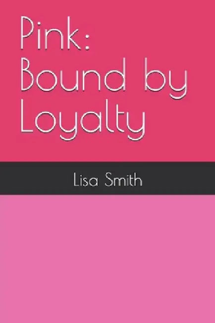 Pink: Bound by Loyalty by Lisa Smith
