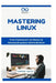 Mastering the Linux Command Line: Essential Commands and Tips for Beginners by Thompson Carter
