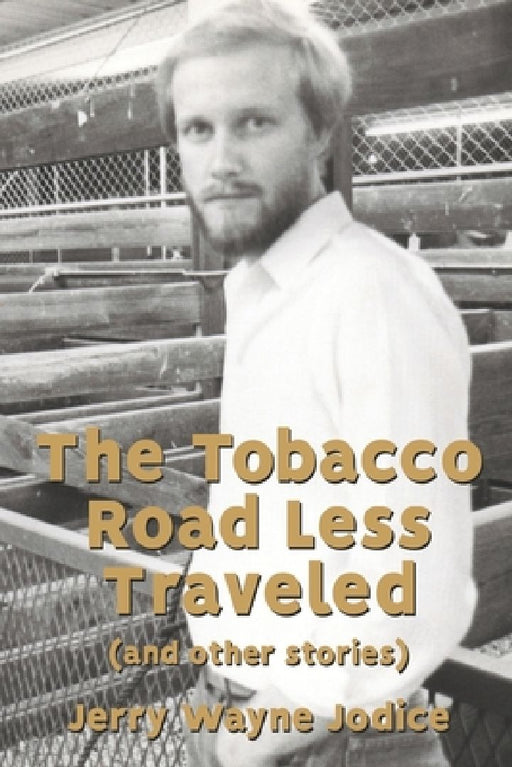 The Tobacco Road Less Traveled (And Other Stories) by Jerry Wayne Jodice
