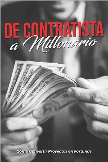 El Contratista Millonario: : Cómo Convertir Proyectos en Fortunas. by Carpenter, Paul