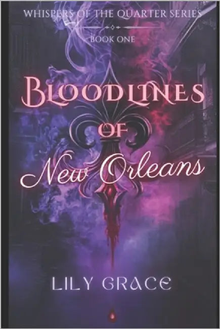 Bloodlines of New Orleans: Enemies to Lovers Paranormal Romance by Grace, Lily