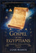 The Gospel of the Egyptians: Unlocking Gnostic Wisdom and Ancient Mysteries by Luke Ramos