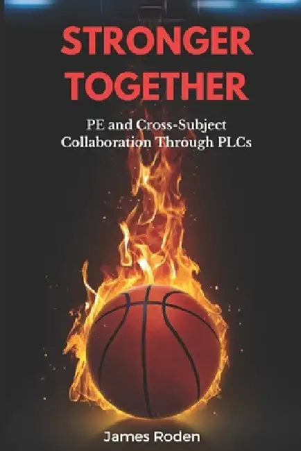 Stronger Together: PE and Cross-Subject Collaboration Through PLCs by James Louis, Jr. Roden