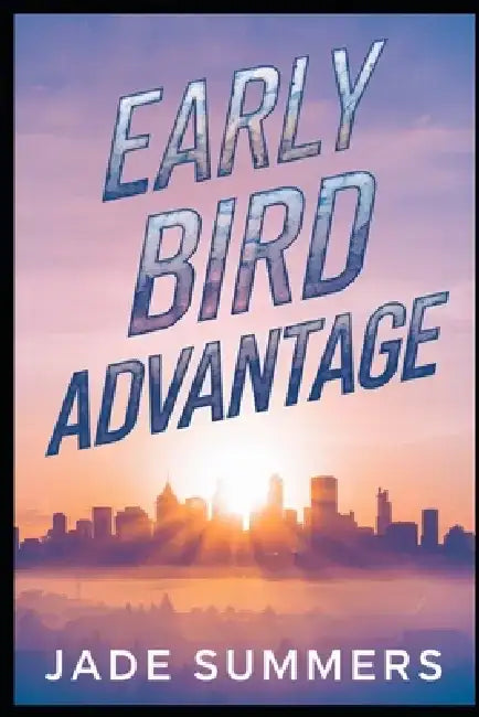 Early Bird Advantage by Jade Summers