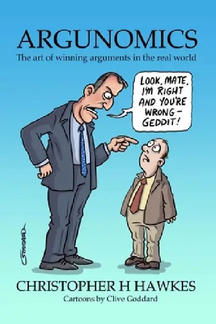 Argunomics: The art of winning arguments in the real world by Christopher H. Hawkes