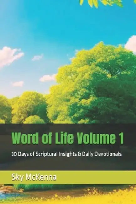 Word of Life Volume 1: 30 Days of Scriptural Insights & Daily Devotionals by Sky Jasmine McKenna
