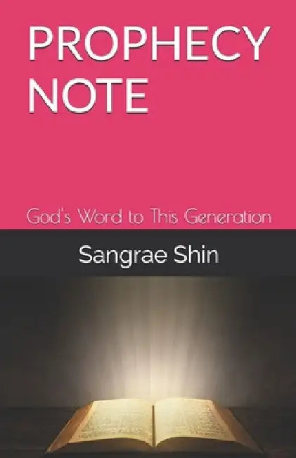 Prophecy Note: God's Word to This Generation by Sangrae Shin