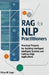 Retrieval-Augmented Generation for NLP Practitioners: Practical Projects for Building Intelligent Systems and Cutting-Edge Applications by Ethan W. Sage