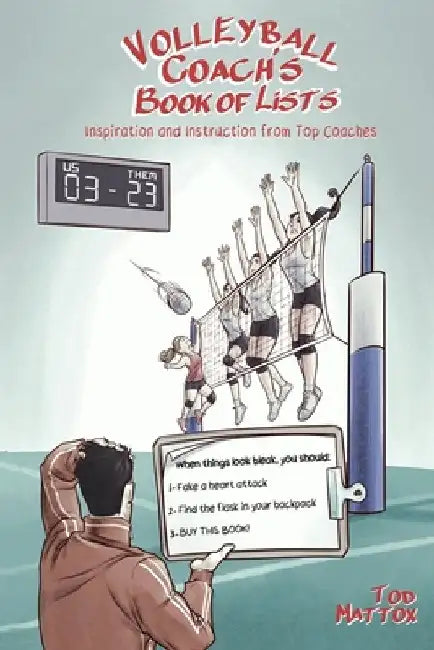 The Volleyball Coach's Book of Lists: Inspiration and Instruction from Top Coaches by Tod Mattox