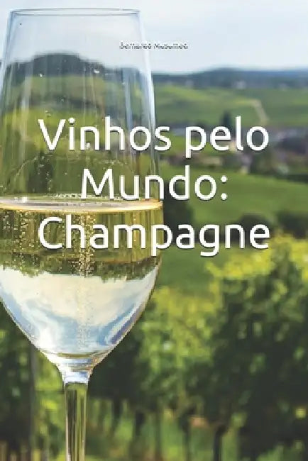 Vinhos pelo Mundo: Champagne by Bernardo Musumeci