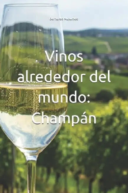 Vinos alrededor del mundo: Champán by Bernardo Musumeci
