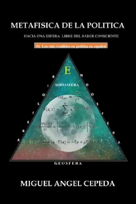 Metafisica de la Politica: Hacia Una Esfera Libre del Saber Consciente by Miguel A. Cepeda