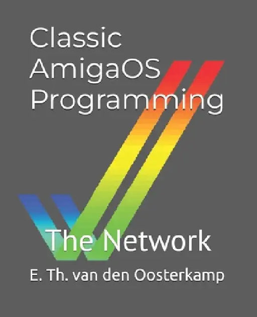 Classic AmigaOS Programming: The Network by Edwin Th Van Den Oosterkamp