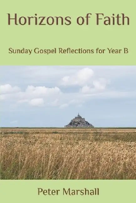 Horizons of Faith: Sunday Gospel Reflections for Year B by Peter Marshall