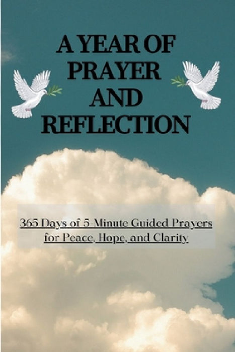 A Year of Prayer and Reflection: 365 Days of 5-Minute Guided Prayers for Peace, Hope, and Clarity. by Gospel Light Publication